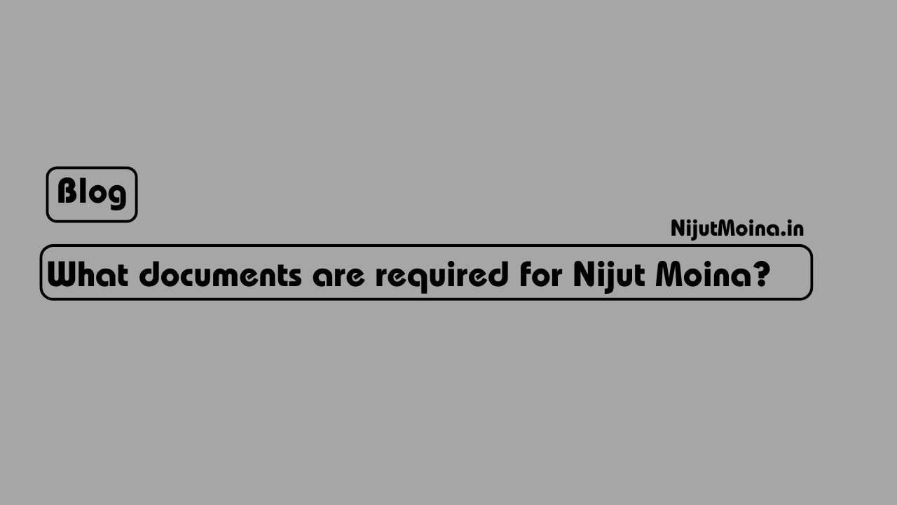 What Documents Are Required for the Nijut Moina Scheme?
